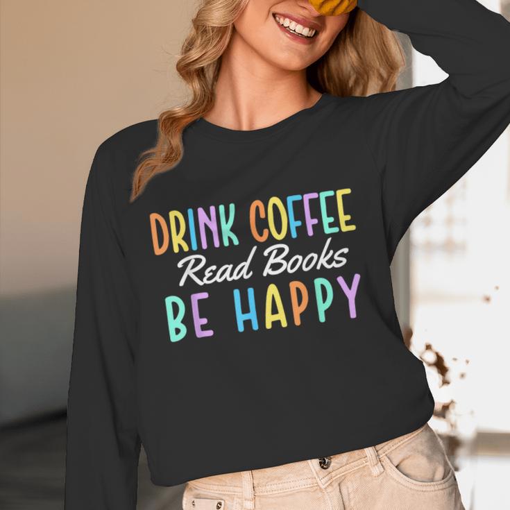 Drink Coffee Read Books Be Happy Caffeine Lover Unisex Long Sleeve T-Shirt