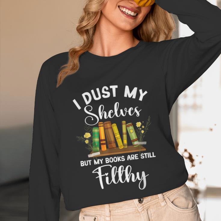 I Dust My Shelves But My Books Are Still Filthy Smut Book Unisex Long Sleeve T-Shirt I Dust My Shelves But My Books Are Still Filthy Smut Book Unisex Long Sleeve T-Shirt