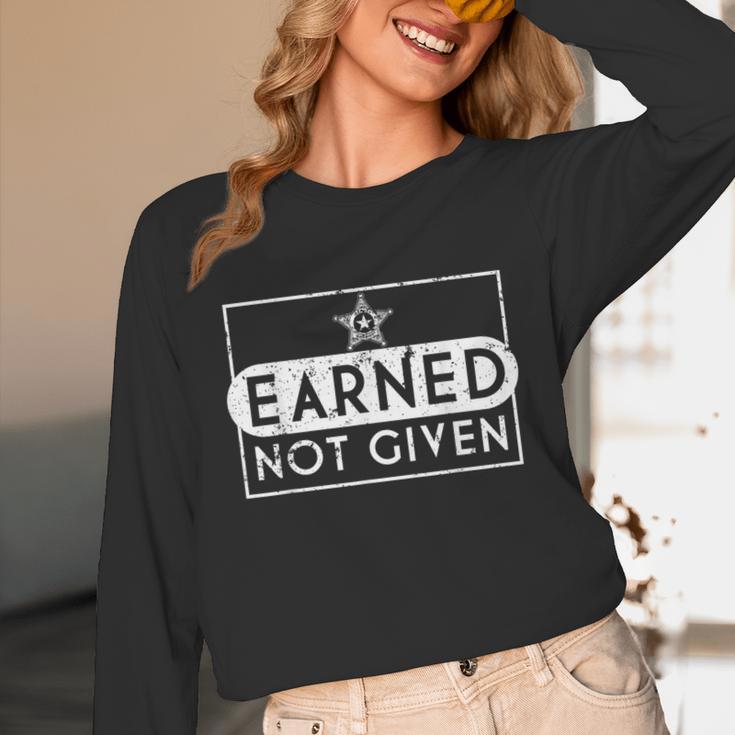 Earned Not Given Police Graduation Deputy Sheriff Unisex Long Sleeve T-Shirt