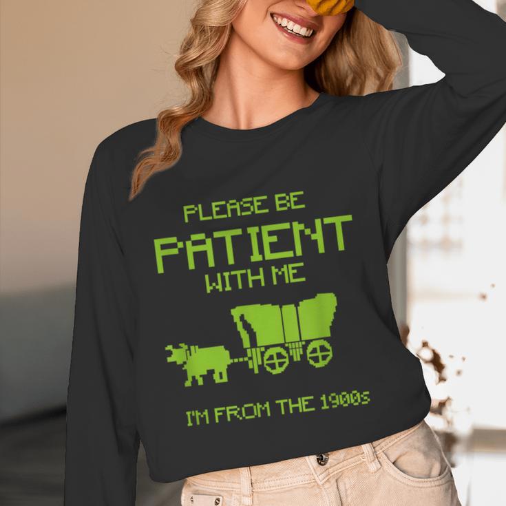 FUNNY Please Be Patient With Me I'm From The 1900s Unisex Long Sleeve T-Shirt FUNNY Please Be Patient With Me I'm From The 1900s Unisex Long Sleeve T-Shirt