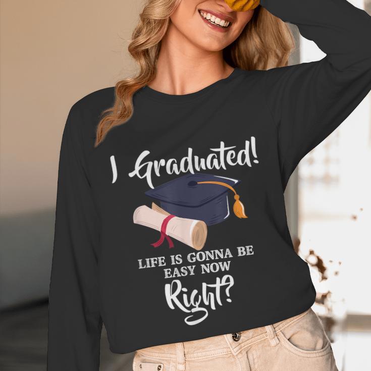 I Graduated Life Is Gonna Be Easy Now Right Graduation Unisex Long Sleeve T-Shirt
