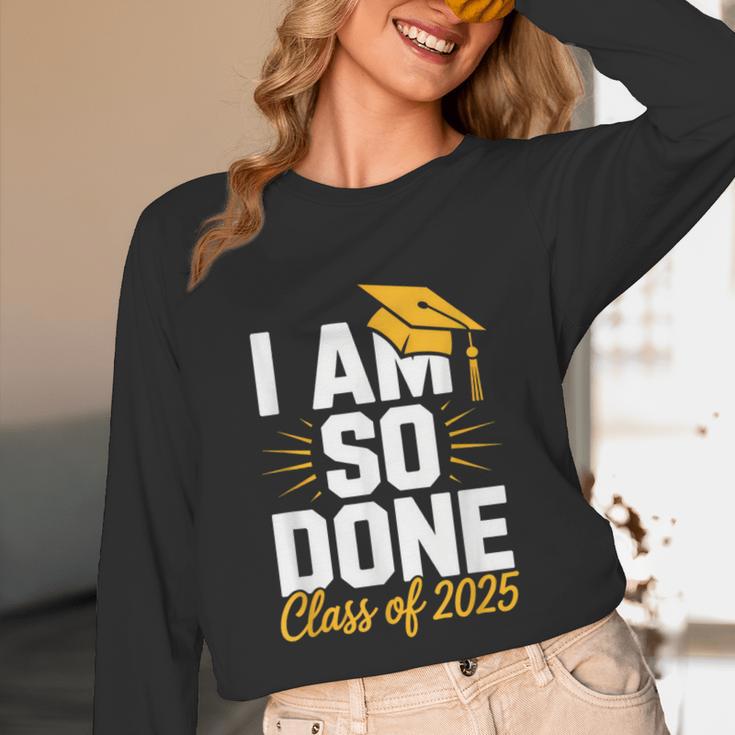 Graduation Class Of 2025 I Am So Done Senior Student Unisex Long Sleeve T-Shirt