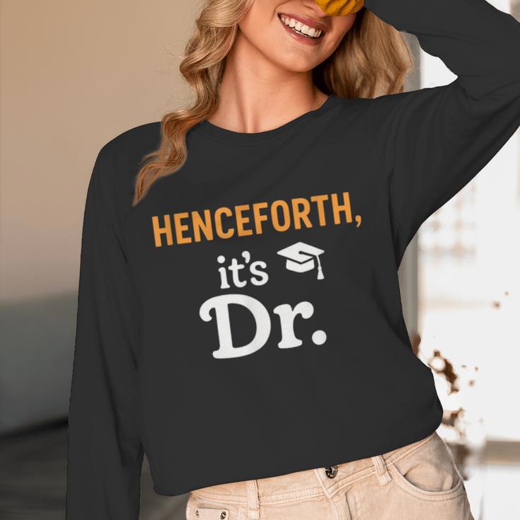 Henceforth It's Dr PhD Graduation Doctorate Unisex Long Sleeve T-Shirt