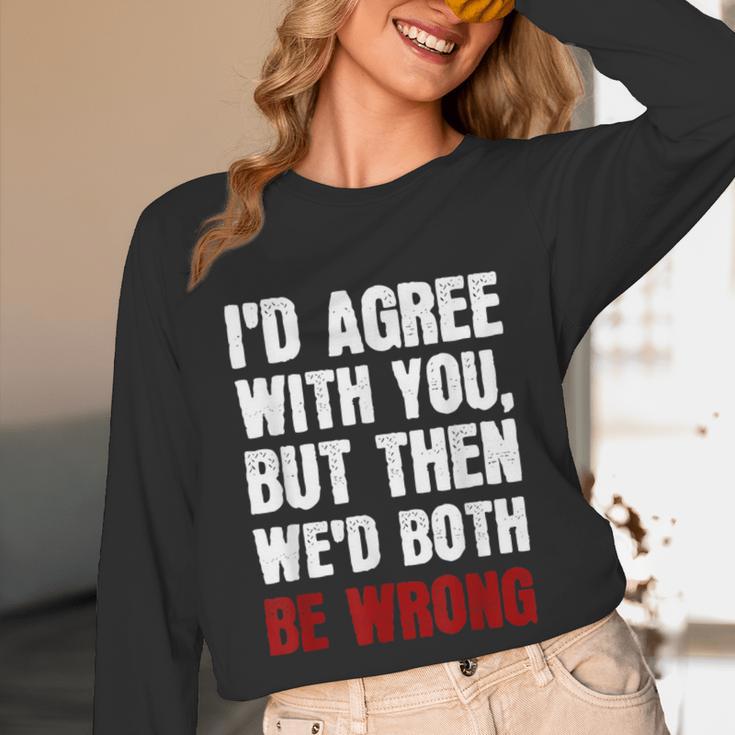 Humor Sarcastic Introvert Quote I'd Agree With You Unisex Long Sleeve T-Shirt Humor Sarcastic Introvert Quote I'd Agree With You Unisex Long Sleeve T-Shirt