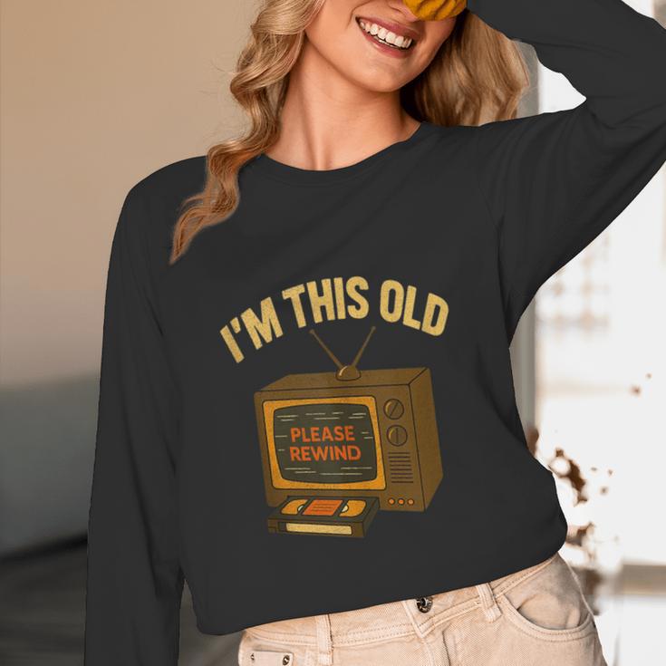 I'm This Old Please Rewind 80s 90s Nostalgia VHS VCR Unisex Long Sleeve T-Shirt