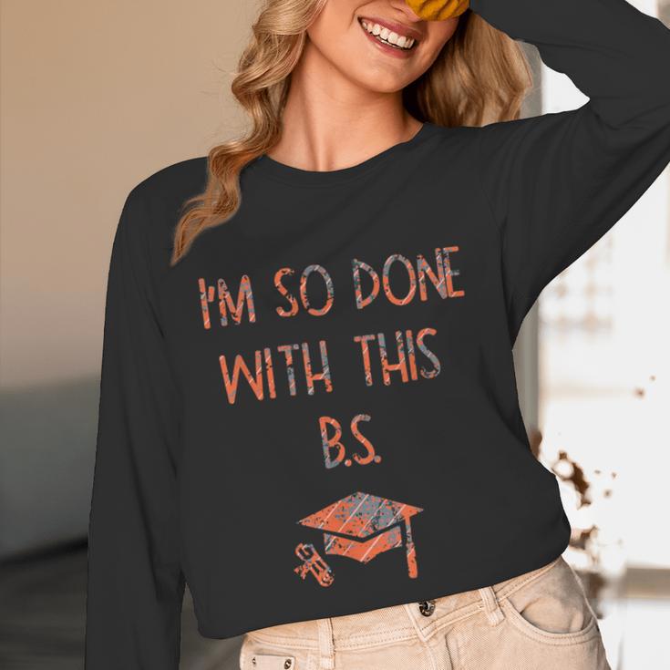 I'm So Done With This BS Graduation Unisex Long Sleeve T-Shirt