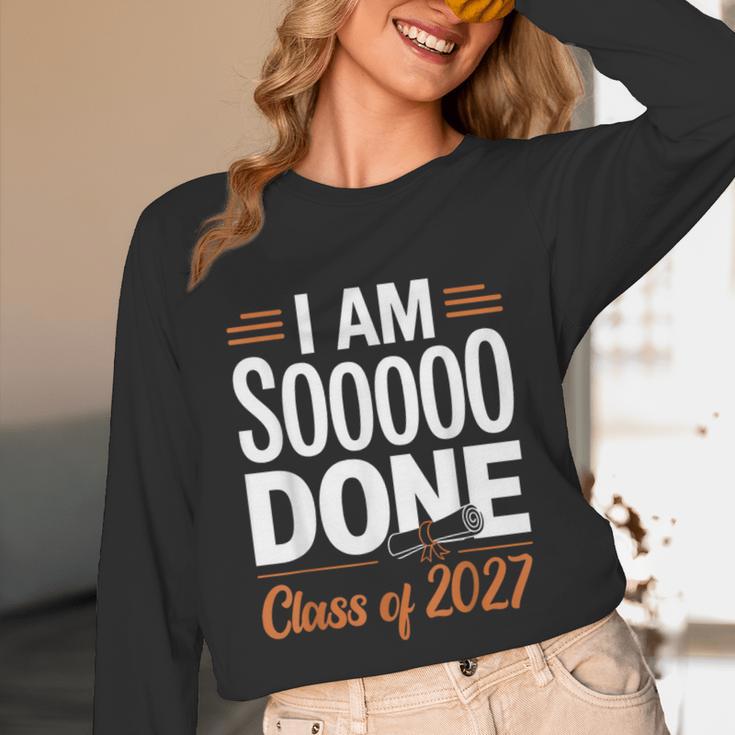 I'm Sooo Done Class Of 2027 Senior Graduation Grad Party Unisex Long Sleeve T-Shirt