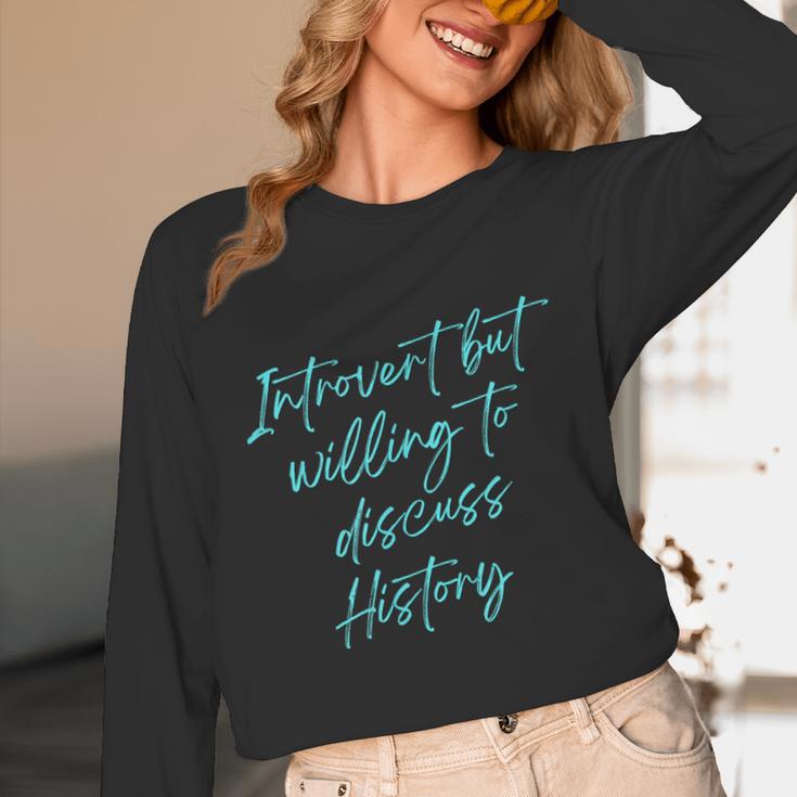 Introvert But Willing To Discuss History Unisex Long Sleeve T-Shirt Introvert But Willing To Discuss History Unisex Long Sleeve T-Shirt