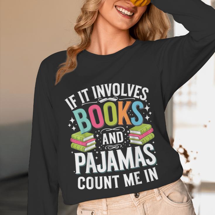 If It Involves Books And Pajamas Count Me In Unisex Long Sleeve T-Shirt If It Involves Books And Pajamas Count Me In Unisex Long Sleeve T-Shirt