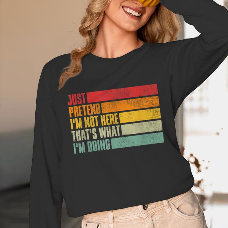 Just Pretend I Am Not Here Sarcastic Introvert Life Unisex Long Sleeve T-Shirt Just Pretend I Am Not Here Sarcastic Introvert Life Unisex Long Sleeve T-Shirt