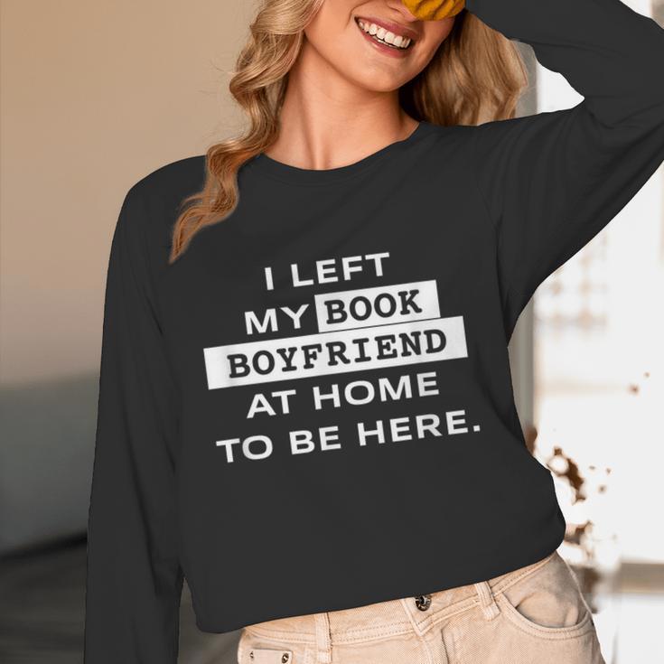 I Left My Book Boyfriend At Home To Be Here Unisex Long Sleeve T-Shirt