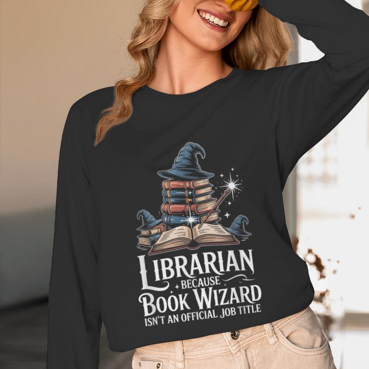 Librarian Because Book Wizard Isn't An Official Job Title Unisex Long Sleeve T-Shirt Librarian Because Book Wizard Isn't An Official Job Title Unisex Long Sleeve T-Shirt
