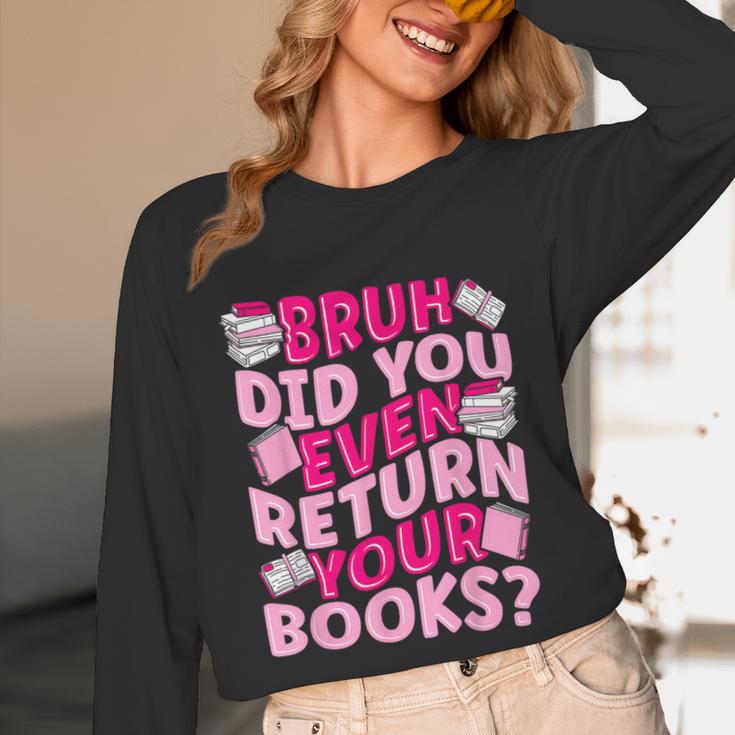 Library School Librarian Bruh Did You Even Return Your Books Unisex Long Sleeve T-Shirt Library School Librarian Bruh Did You Even Return Your Books Unisex Long Sleeve T-Shirt