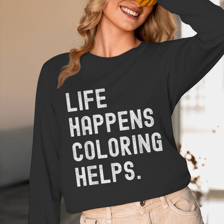 Life Happens Coloring Helps Coloring Book Lover Unisex Long Sleeve T-Shirt