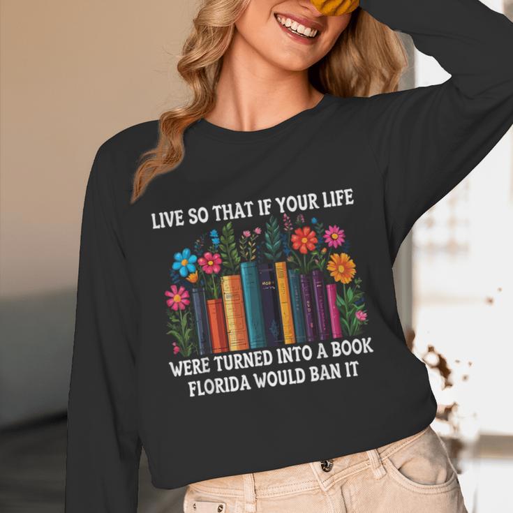 Live So That If Your Life Was A Book Florida Would Ban It Unisex Long Sleeve T-Shirt