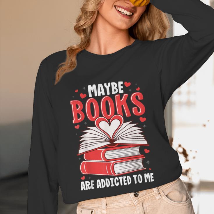 Maybe Books Are Addicted To Me Reading Present Unisex Long Sleeve T-Shirt