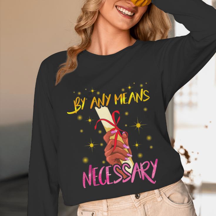 By Any Means Necessary Graduation HBCU Educated Girl Unisex Long Sleeve T-Shirt