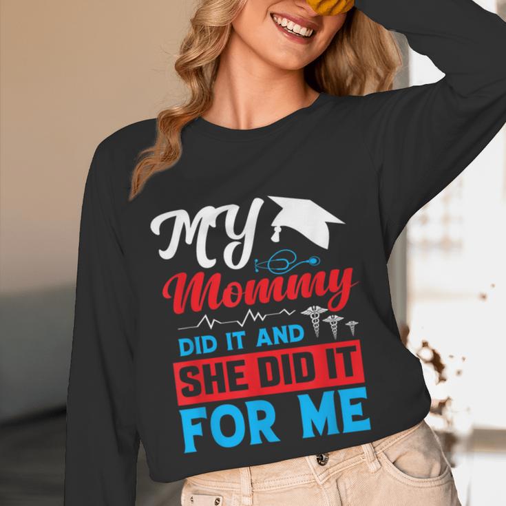 My Mommy Did It And She Did It For Me Mom Nurse Graduation Unisex Long Sleeve T-Shirt