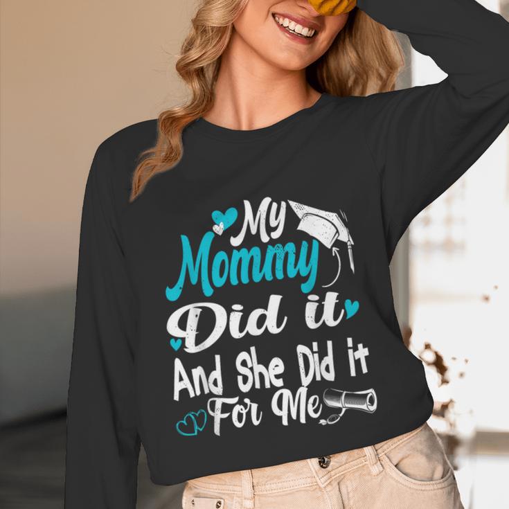 My Mommy Did It Tee Graduation Graduated Mom Proud Children Unisex Long Sleeve T-Shirt