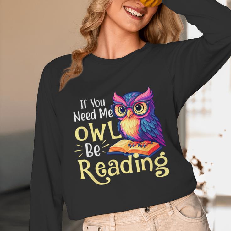 If You Need Me Owl Be Reading Book Lover Reading Bookworm Unisex Long Sleeve T-Shirt