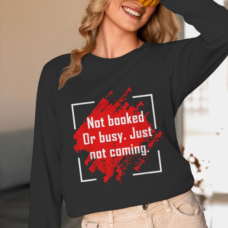 Not Booked Or Busy Just Not Coming Introvert Unisex Long Sleeve T-Shirt Not Booked Or Busy Just Not Coming Introvert Unisex Long Sleeve T-Shirt