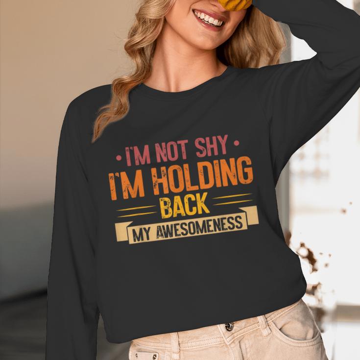 Im Not Shy Im Holding Back My Awesomeness Introvert Unisex Long Sleeve T-Shirt Im Not Shy Im Holding Back My Awesomeness Introvert Unisex Long Sleeve T-Shirt