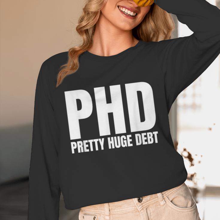 PHD Pretty Huge Debt Doctoral Degree PHD Graduation Unisex Long Sleeve T-Shirt