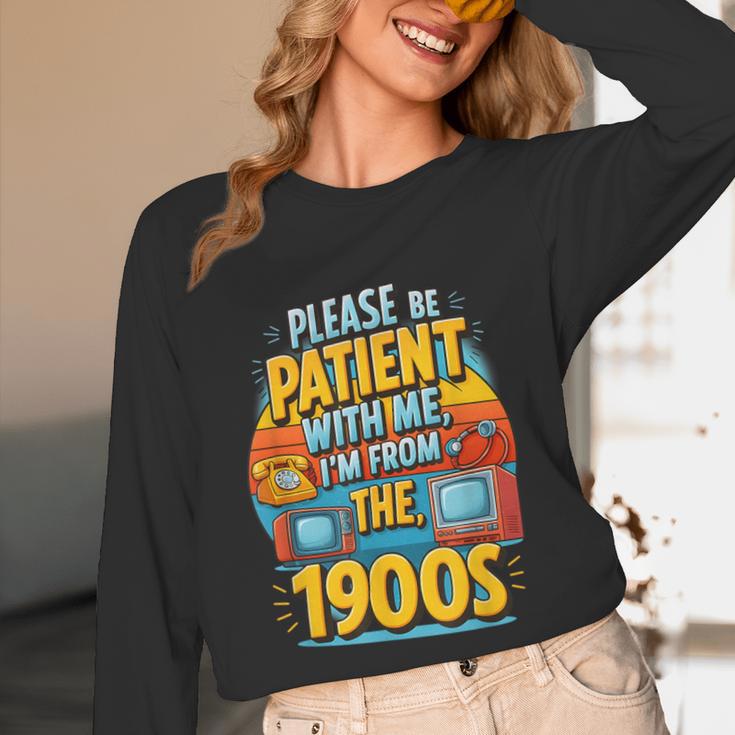 Please Be-Patient I'm From The 1900S Retro Sarcastic Saying Unisex Long Sleeve T-Shirt