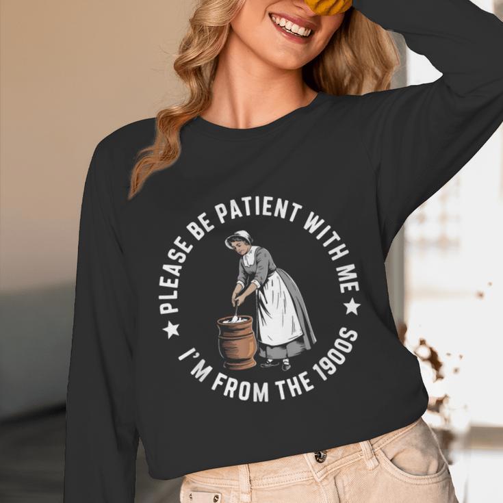 Please Be Patient With Me I'm From The 1900s Ladies Women Unisex Long Sleeve T-Shirt