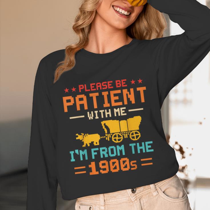 Please Be Patient I'm From The 1900s Please Be Patient Unisex Long Sleeve T-Shirt