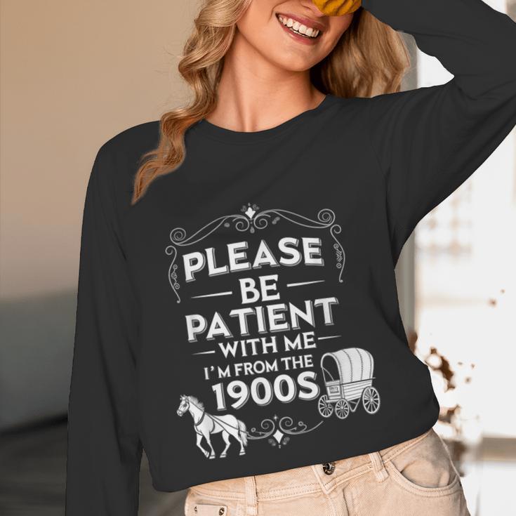 Please Be Patient With Me I'm From The 1900s Vintage Humor Unisex Long Sleeve T-Shirt Please Be Patient With Me I'm From The 1900s Vintage Humor Unisex Long Sleeve T-Shirt