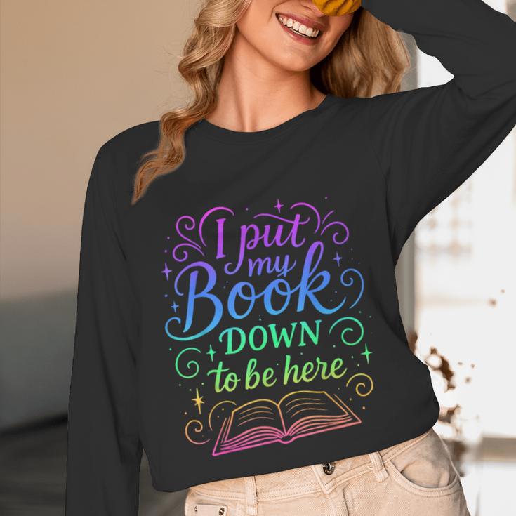 I Put My Book Down To Be Here Whimsical Graphic For Readers Unisex Long Sleeve T-Shirt