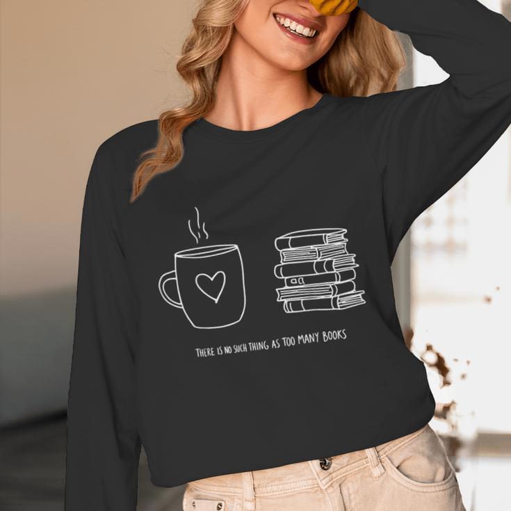 There Is No Such Thing As Too Many Books Bibliophile Unisex Long Sleeve T-Shirt