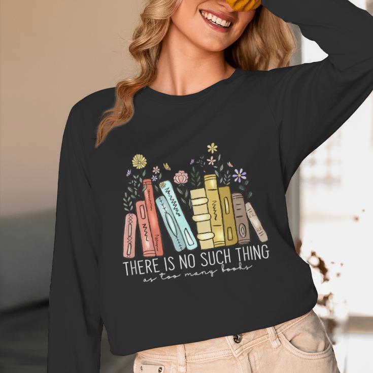 There Is No Such Thing As Too Many Books Lover Unisex Long Sleeve T-Shirt