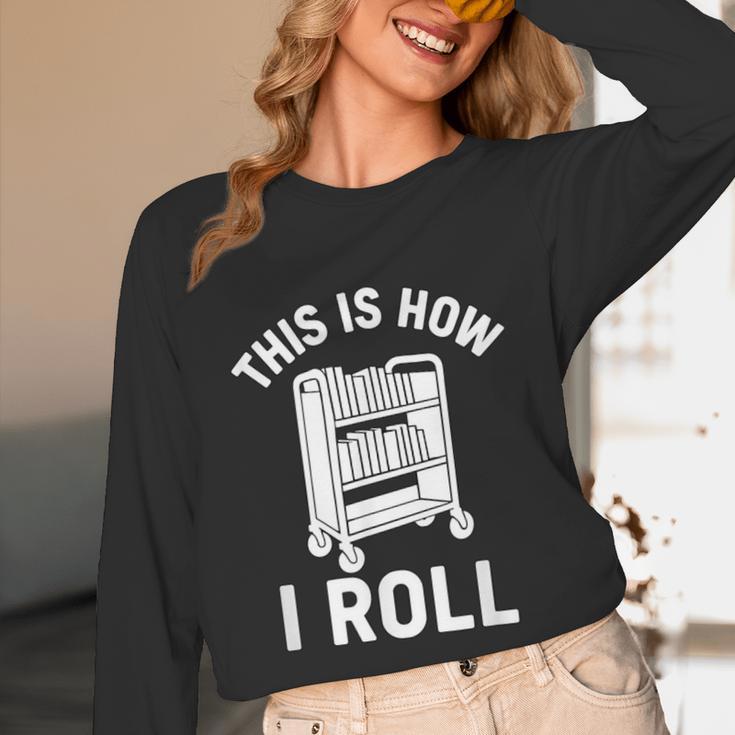 Reader Librarian Library This Is How I Roll Book Cart Meme Unisex Long Sleeve T-Shirt