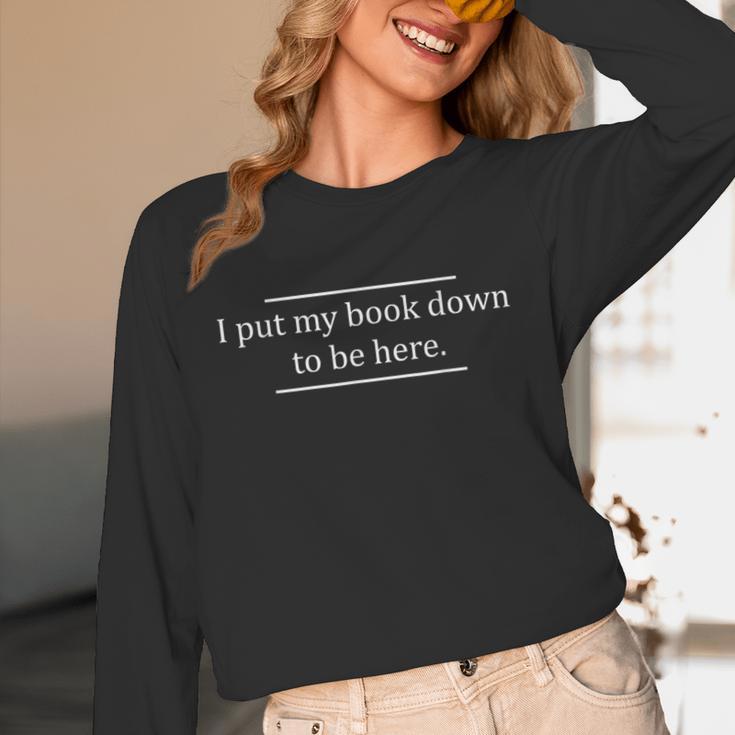Reading Book Lover I Put My Book Down To Be Here Unisex Long Sleeve T-Shirt