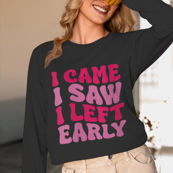 I Came I Saw I Left Early Sarcastic Introvert Saying Unisex Long Sleeve T-Shirt I Came I Saw I Left Early Sarcastic Introvert Saying Unisex Long Sleeve T-Shirt