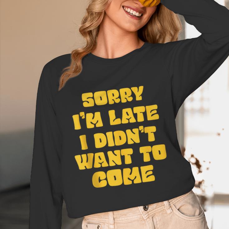 SORRY I'M LATE I DIDN'T WANT TO COME FUNNY INTROVERT PRESENT Unisex Long Sleeve T-Shirt SORRY I'M LATE I DIDN'T WANT TO COME FUNNY INTROVERT PRESENT Unisex Long Sleeve T-Shirt