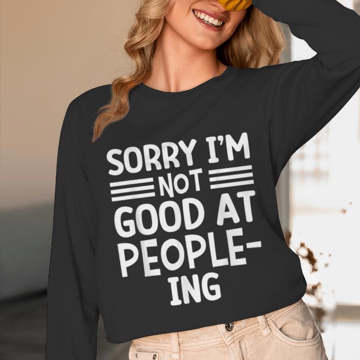 Sorry I'm Not Good At People-Ing Introvert Unisex Long Sleeve T-Shirt Sorry I'm Not Good At People-Ing Introvert Unisex Long Sleeve T-Shirt
