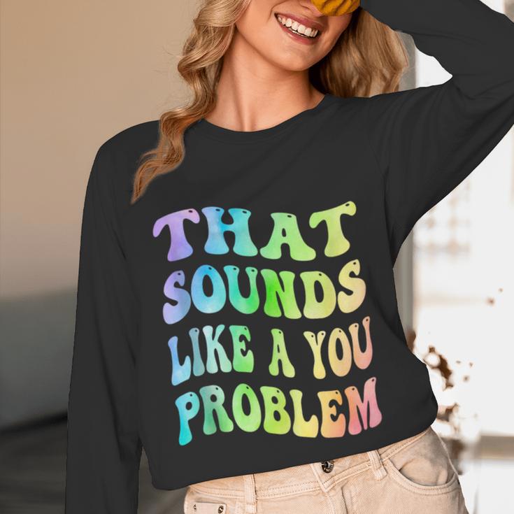 That Sounds Like A You Problem Groovy Introvert Unisex Long Sleeve T-Shirt