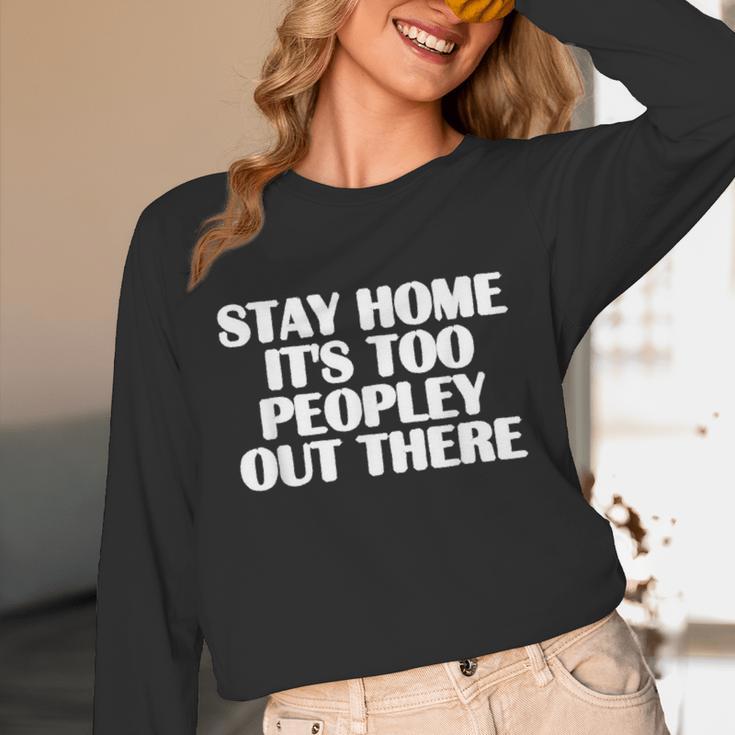Stay Home It's Too Peopley Out There Introvert Sarcastic Unisex Long Sleeve T-Shirt Stay Home It's Too Peopley Out There Introvert Sarcastic Unisex Long Sleeve T-Shirt