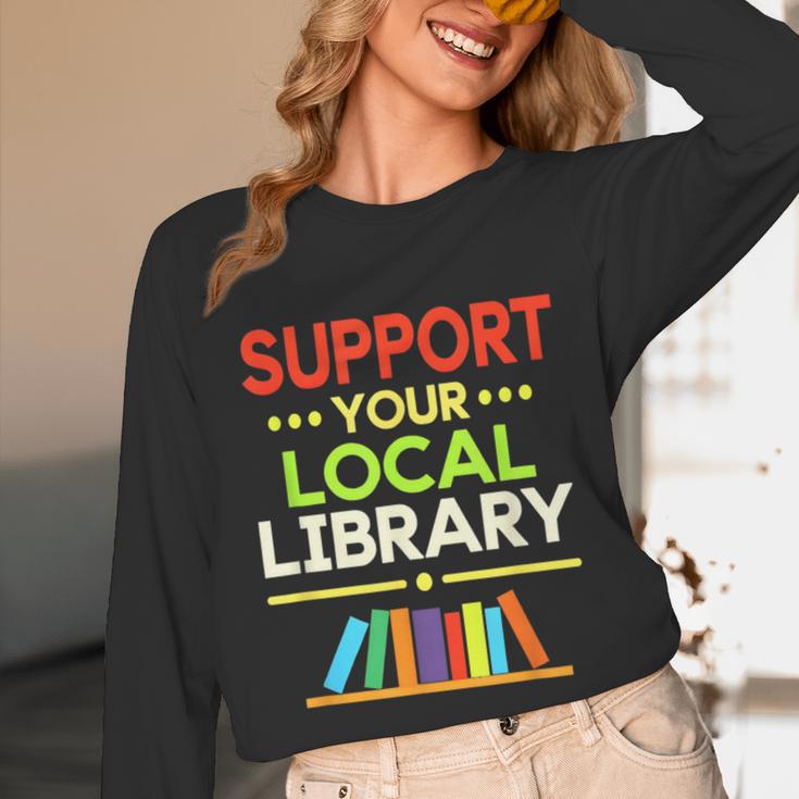 Support Your Local Library Librarian Reader Book Lover Unisex Long Sleeve T-Shirt