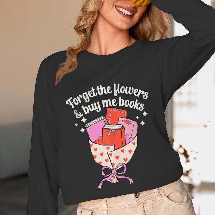 Valentines Book Lover Forget The Flowers And Buy Me Books Unisex Long Sleeve T-Shirt