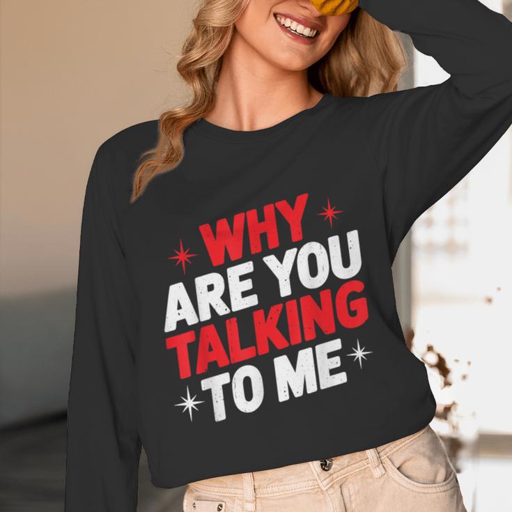 Why Are You Talking To Me Introvert Socializing Unisex Long Sleeve T-Shirt Why Are You Talking To Me Introvert Socializing Unisex Long Sleeve T-Shirt