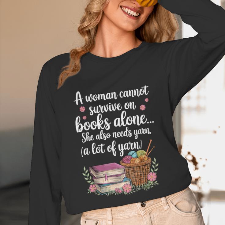 Woman Cannot Survive On Books Alone She Also Needs Yarn Unisex Long Sleeve T-Shirt