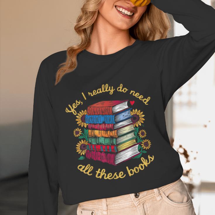 Yes I Really Do Need All These Books Sunflower Bibliophiles Unisex Long Sleeve T-Shirt