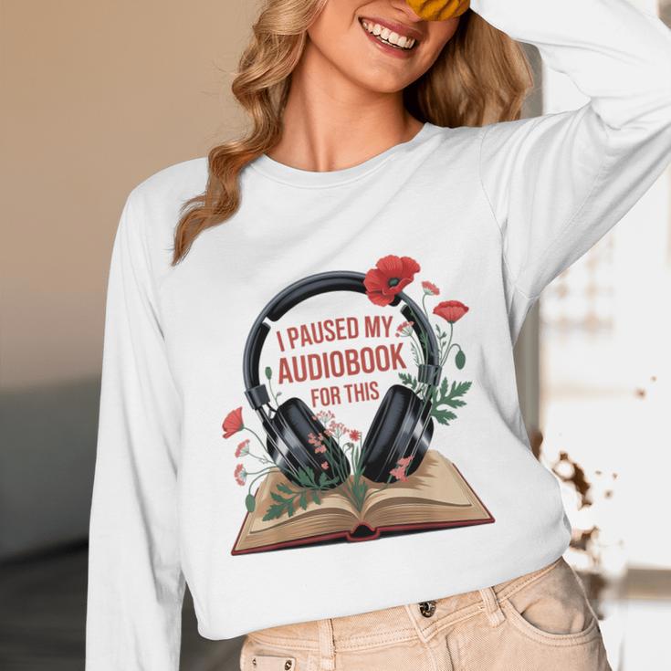 Audiobook Lover Bookish I Paused My Audiobook For This Unisex Long Sleeve T-Shirt Audiobook Lover Bookish I Paused My Audiobook For This Unisex Long Sleeve T-Shirt