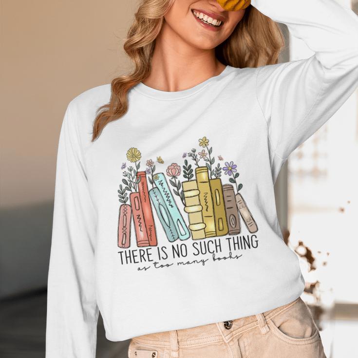 Books Wildflowers There Is No Such Thing As Too Many Books Unisex Long Sleeve T-Shirt