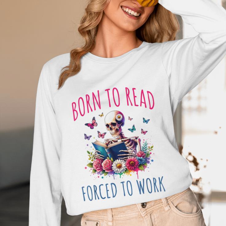 Born To Read Forced To Work Reading Skeleton Bookish Book Unisex Long Sleeve T-Shirt