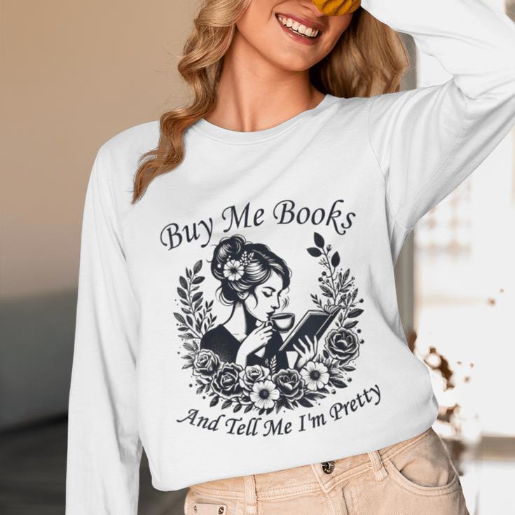 Buy Me Books And Tell Me I'm Pretty Book Lover Bookworm Unisex Long Sleeve T-Shirt Buy Me Books And Tell Me I'm Pretty Book Lover Bookworm Unisex Long Sleeve T-Shirt